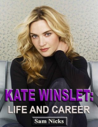 Kate Winslet-Life and Career (Kindle Edition)