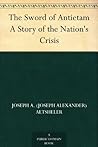 The Sword of Antietam A Story of the Nation's Crisis by Joseph Alexander Altsheler