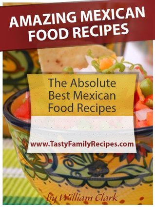 Amazing Mexican Food Recipes (Kindle Edition)