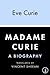 Madame Curie by Ève Curie Madame Curie by Ève Curie