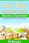 Hay Day Beginner Guide : Become a Top Farmer (Get Fast Money & Experience and Free Diamonds) (Games for mobile by dsapp Book 1) Hay Day Beginner Guide : Become a Top Farmer (Get Fast Money & Experience and Free Diamonds) (Games for mobile by dsapp Book 1)