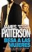 Besa a las Mujeres by James  Patterson