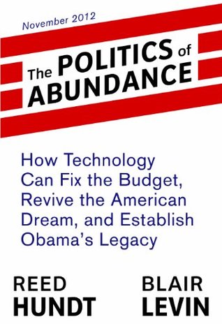 The Politics of Abundance: How Technology Can Fix the Budget, Revive the American Dream, and Establish Obama's Legacy (Kindle Edition)