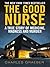 The Good Nurse: A True Story of Medicine, Madness and Murder