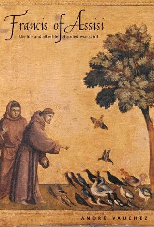 Francis of Assisi: The Life and Afterlife of a Medieval Saint (Kindle Edition)