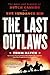 The Last Outlaws: The Lives and Legends of Butch Cassidy and the Sundance Kid