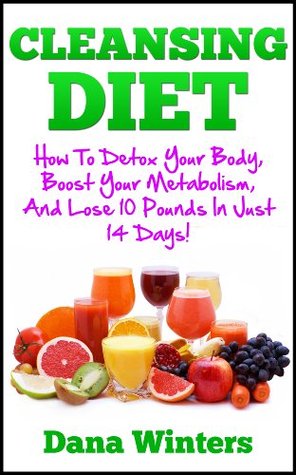 Cleansing Diet : How To Detox Your Body, Boost Your Metabolism, And Lose 10 Pounds In Just 14 Days! (Kindle Edition)