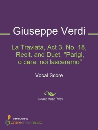 La Traviata, Act 3, No. 18, Recit. and Duet. "Parigi, o cara, noi lasceremo" (Kindle Edition)
