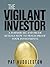 The Vigilant Investor: A Former SEC Enforcer Reveals How to Fraud-Proof Your Investments