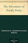 The Adventures of Prickly Porky by Thornton W. Burgess