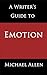 A Writer's Guide to Emotion by Michael     Allen