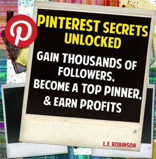 Pinterest Secrets Unlocked: Gain Thousands of Pinterest Followers, Become a Top Pinner & Earn Profits (Kindle Edition)