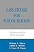 Case Studies for School Leaders: Implementing the ISLLC Standards