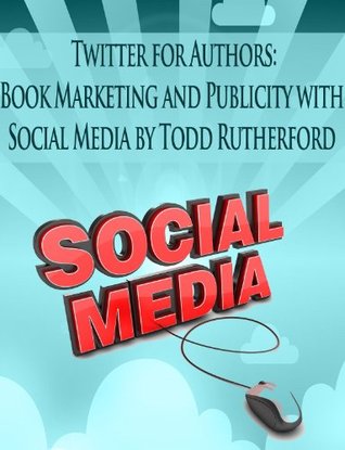 Twitter for Authors: Book Marketing and Publicity with Social Media (Kindle Edition)