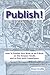 Publish! How To Publish Your Book as an E-Book on the Amazon Kindle and in Print with CreateSpace