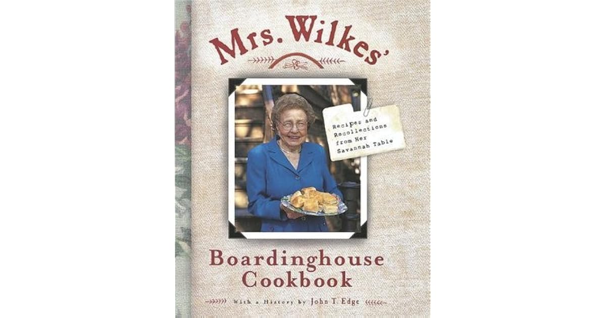 Mrs. Wilkes' Boardinghouse Cookbook Recipes and Recollections from Her