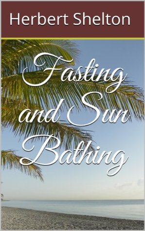 Fasting and Sun Bathing (The Hygienic System Book 3)