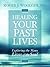 Healing Your Past Lives: Exploring the Many Lives of the Soul
