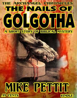 The Nails of Golgotha (The Archangel Chronicles Book 1)