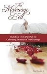 The Marriage Bed: Includes a Seven Day Plan for Cultivating Intimacy in Your Marriage