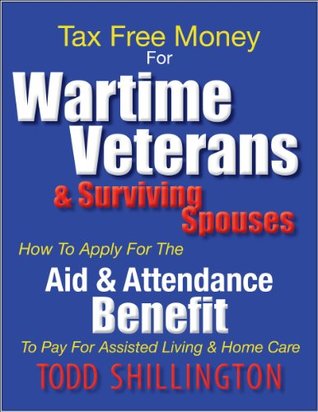 Tax Free Money For Wartime Veterans: A Seniors Guide To VA Aid & Attendance Pension Benefits (Kindle Edition)