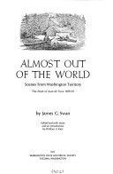 Almost Out of the World. Scenes from Washington Territory. The Strait of Juan de Fuca 1859-61.