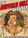 The Buffalo Bill MEGAPACK ®: 5 Classic Books About Buffalo Bill Cody The Buffalo Bill MEGAPACK ®: 5 Classic Books About Buffalo Bill Cody