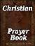 Christian Prayer Book by Tom Johnson