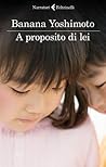 A proposito di lei by Banana Yoshimoto