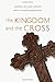 The Kingdom and the Cross by James Bryan Smith