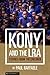 Kony and the LRA by Paul Raffaele