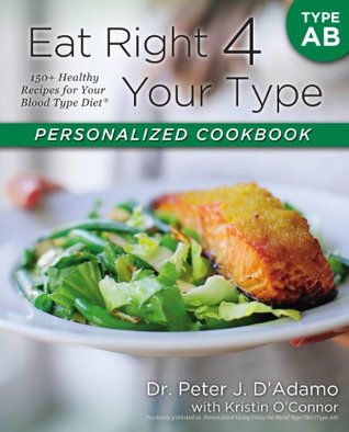 Eat Right 4 Your Type Personalized Cookbook Type AB: 150+ Healthy Recipes For Your Blood Type Diet (Kindle Edition)