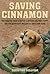 Saving Cinnamon: The Amazing True Story of a Missing Military Puppy and the Desperate Mission to Bring Her Home