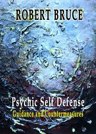 Psychic Self Defense:Guidance and Countermeasures (Kindle Edition)