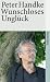 Wunschloses Unglück by Peter Handke