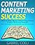 Content Marketing Success - How to Make Money Online Using Pr... by Gabriel Coeli