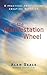 The Manifestation Wheel: A Practical Process for Creating Miracles