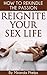 Reignite Your Sex Life- How to Rekindle The Passion... by Miranda Phelps