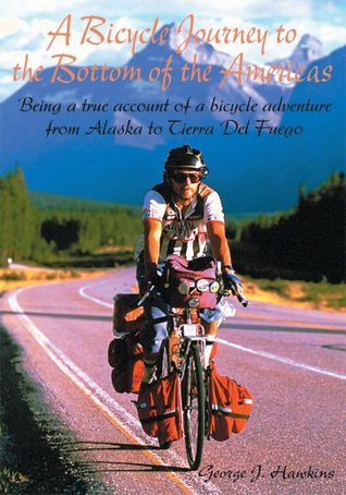 A Bicycle Journey to the Bottom of the Americas: Being a True Account of a Bike Adventure from Alaska (Kindle Edition)