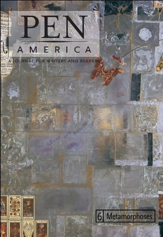 PEN America Issue 6: Metamorphoses (PEN America: A Journal for Writers and Readers)