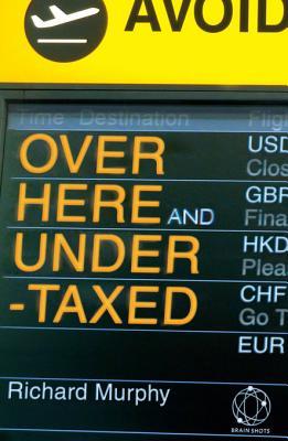 Over Here and Undertaxed: Multinationals, Tax Avoidance and You (Kindle Edition)