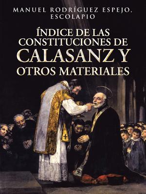 Índice De Las Constituciones De Calasanz Y Otros MaterialesÍndice de las Constituciones de Calasanz y Otros Materiales: Volumen I (Spanish Edition)