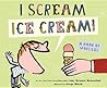 I Scream! Ice Cream! by Amy Krouse Rosenthal
