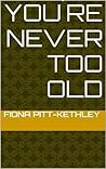 You´re Never Too Old