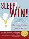 Sleep to Win!: Secrets to Unlocking Your Athletic Excellence in Every Sport
