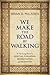 We Make the Road by Walking...
