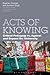 Acts of Knowing: Critical Pedagogy in, Against and Beyond the University