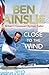 Ben Ainslie: Close to the Wind: Britain's Greatest Olympic Sailor