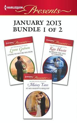 Harlequin Presents January 2013 - Bundle 1 of 2: A Ring to Secure His Heir / At His Majesty's Request / Beneath the Veil of Paradise
