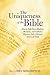 The Uniqueness of the Bible: How to Help Jews, Muslims, Mormons, and Catholics Discover God s Ultimate Source of Truth